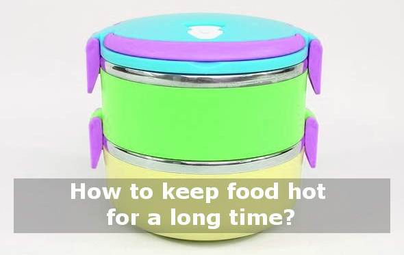 how to keep food hot for a long time