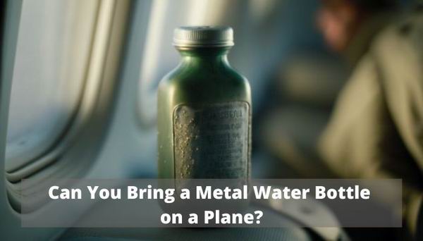 can you bring a metal water bottle on a plane
