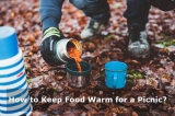 How to Keep Food Warm for a Picnic?